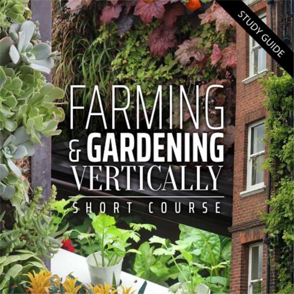 Farming and Gardening Vertically- Short Course